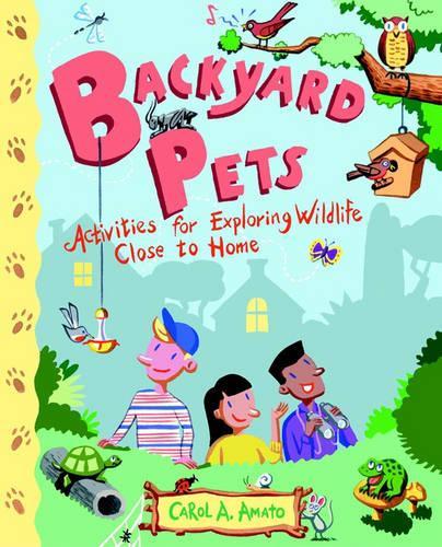 Паперова книга «Backyard Pets: Activities for Exploring Wildlife Close to Home», автор Керол А. Амато - фото №1