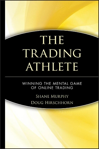 Паперова книга «The Trading Athlete: Winning the Mental Game of Online Trading», авторів Даг Гіршхорн, Шейн Мерфі - фото №1