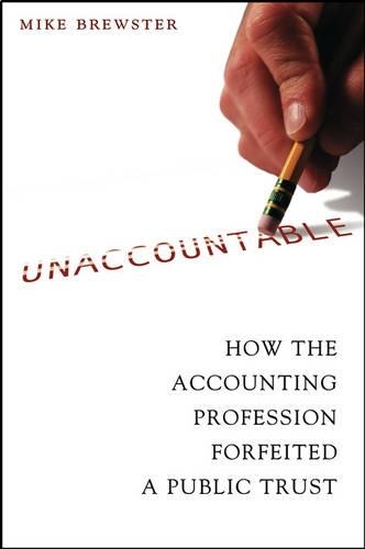 Бумажная книга «Unaccountable: How the Accounting Profession Forfeited a Public Trust», автор Майк Брюстер - фото №1