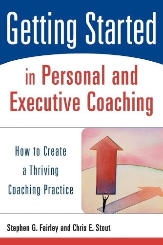 Бумажная книга «Getting Started in Personal and Executive Coaching: How to Create a Thriving Coaching Practice», авторов Крис Э. Стаут, Стивен Г. Фэйрли - фото №1