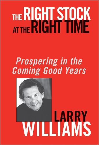 Паперова книга «The Right Stock at the Right Time: Prospering in the Coming Good Years», автор Ларрі Вільямс - фото №1