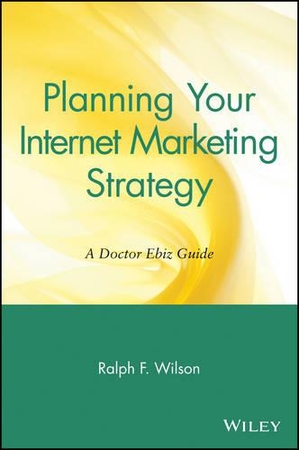 Паперова книга «Planning Your Internet Marketing Strategy: A Doctor Ebiz Guide», автор Ральф Ф. Вілсон - фото №1