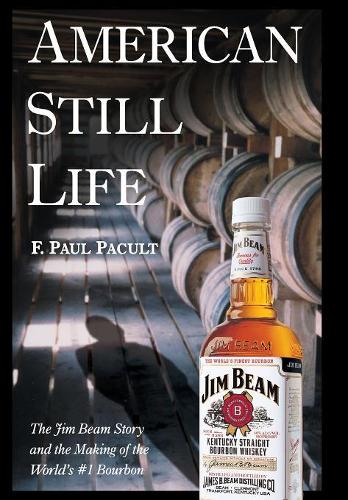 Бумажная книга «American Still Life: The Jim Beam Story and the Making of the World's #1 Bourbon», автор Ф. Пол Пакульт - фото №1
