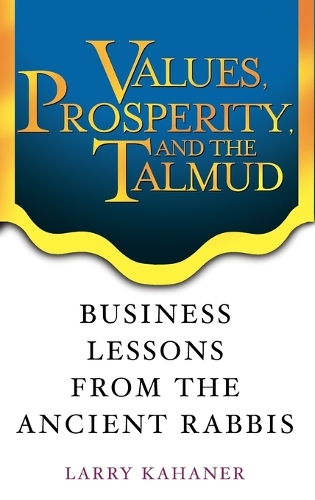 Бумажная книга «Values, Prosperity, and the Talmud: Business Lessons from the Ancient Rabbis», автор Ларри Каханер - фото №1