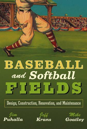 Паперова книга «Baseball and Softball Fields: Design, Construction, Renovation, and Maintenance», авторів Дж. Майкл Готлі-молодший, Джеймс К. Пухалла, Джеффрі В. Кранс - фото №1