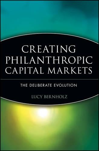 Паперова книга «Creating Philanthropic Capital Markets: The Deliberate Evolution», автор Люсі Бернгольц - фото №1