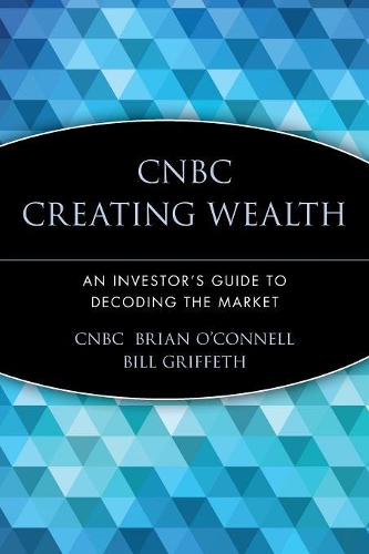 Паперова книга «CNBC Creating Wealth: An Investor's Guide to Decoding the Market», автор Брайан О'Коннел - фото №1