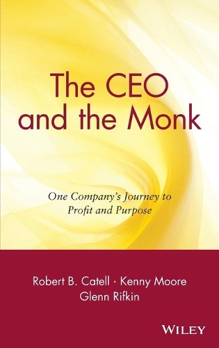 Бумажная книга «The CEO and the Monk: One Company's Journey to Profit and Purpose», авторов Гленн Рифкин, Кенни Мур, Роберт Б. Кателл - фото №1