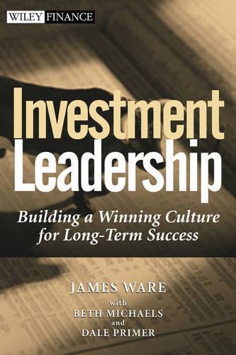 Бумажная книга «Investment Leadership: Building a Winning Culture for Long-Term Success», авторов Бет Майклс, Дейл Праймер, Джим Уэр - фото №1