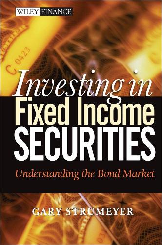 Паперова книга «Investing in Fixed Income Securities: Understanding the Bond Market», автор Гері Штрумайєр - фото №1