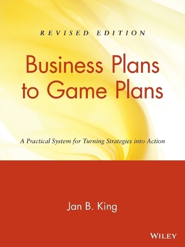 Бумажная книга «Business Plans to Game Plans: A Practical System for Turning Strategies into Action», автор Ян Б. Кинг - фото №1