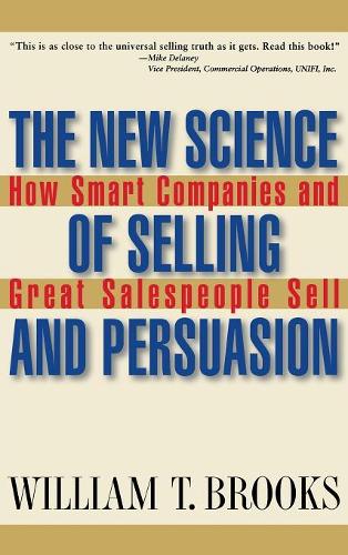 Бумажная книга «The New Science of Selling and Persuasion: How Smart Companies and Great Salespeople Sell», автор Уильям Т. Брукс - фото №1