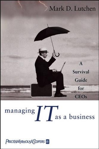 Паперова книга «Managing IT as a Business: A Survival Guide for CEOs», автор Марк Д. Лутчен - фото №1