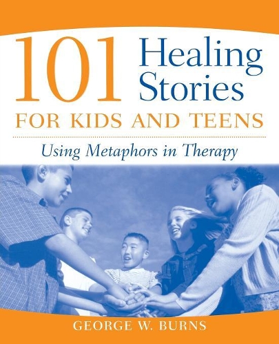 Бумажная книга «101 Healing Stories for Kids and Teens: Using Metaphors in Therapy», автор Джордж В. Бернс - фото №1
