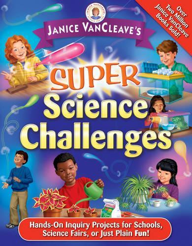 Паперова книга «Janice VanCleave's Super Science Challenges: Hands-On Inquiry Projects for Schools, Science Fairs, or Just Plain Fun!», автор Дженіс Ванклів - фото №1