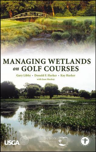 Паперова книга «Managing Wetlands on Golf Courses», авторів Дональд Ф. Харкер, Гарі Ліббі, Кей Харкер - фото №1
