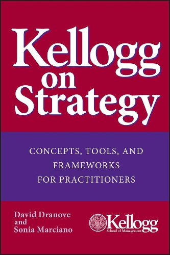 Паперова книга «Kellogg on Strategy: Concepts, Tools, and Frameworks for Practitioners», авторів Девід Дранове, Соня Марчіано - фото №1