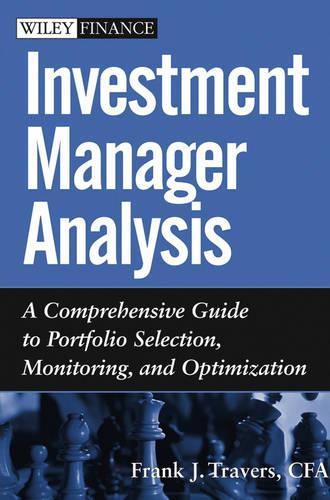 Бумажная книга «Investment Manager Analysis: A Comprehensive Guide to Portfolio Selection, Monitoring and Optimization», автор Фрэнк Дж. Трэверс - фото №1