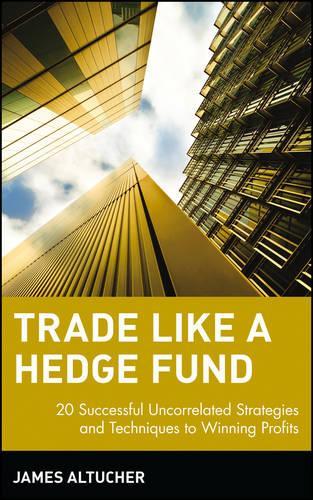 Бумажная книга «Trade Like a Hedge Fund: 20 Successful Uncorrelated Strategies and Techniques to Winning Profits», автор Джеймс Алтучер - фото №1
