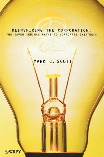 Бумажная книга «Reinspiring the Corporation: The Seven Seminal Paths to Corporate Greatness», автор Марк К. Скотт - фото №1