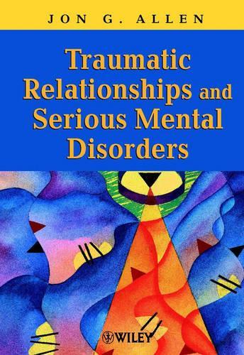Бумажная книга «Traumatic Relationships and Serious Mental Disorders», автор Джон Г. Аллен - фото №1
