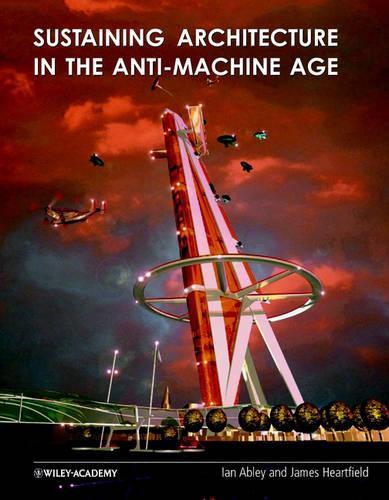 Бумажная книга «Sustaining Architecture in the Anti-Machine Age», авторов Ян Эйбли, Джеймс Хартфилд - фото №1