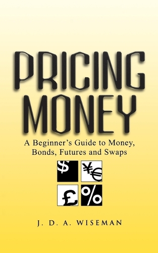 Паперова книга «Pricing Money: A Beginner's Guide to Money, Bonds, Futures and Swaps», автор Джуліан А. Вайзман - фото №1