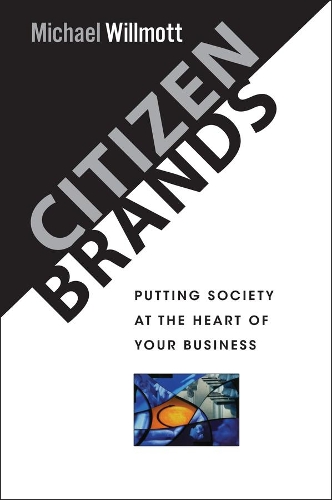 Бумажная книга «Citizen Brands: Putting Society at the Heart of your Business», автор Майкл Уиллмотт - фото №1