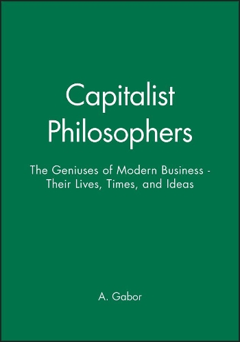 Паперова книга «Capitalist Philosophers: The Geniuses of Modern Business - Their Lives, Times, and Ideas», автор А. Габор - фото №1