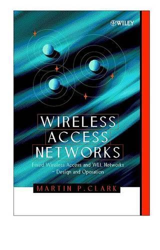 [object Object] «Wireless Access Networks: Fixed Wireless Access and WLL Networks -- Design and Operation», автор Мартін П. Кларк - фото №1
