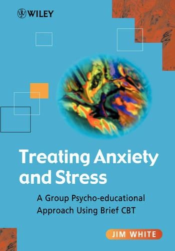 Бумажная книга «Treating Anxiety and Stress: A Group Psycho-Educational Approach Using Brief CBT», автор Джим Уайт - фото №1