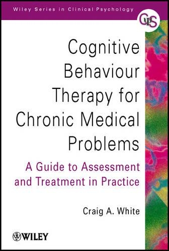 Бумажная книга «Cognitive Behaviour Therapy for Chronic Medical Problems: A Guide to Assessment and Treatment in Practice», автор Крейг А. Уайт - фото №1