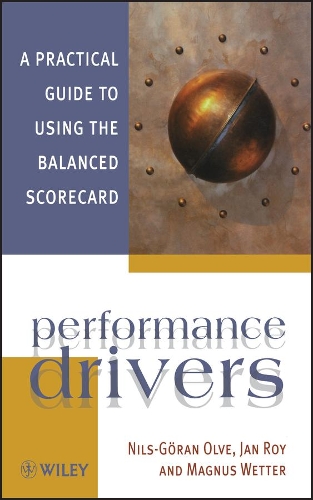 Бумажная книга «Performance Drivers: A Practical Guide to Using the Balanced Scorecard», авторов Ян Рой, Магнус Веттер, Нильс-Гиран Олве - фото №1