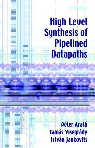[object Object] «High Level Synthesis of Pipelined Datapaths», авторов Иштван Янковиц, Петер Арато, Тамаш Вишегради - фото №1
