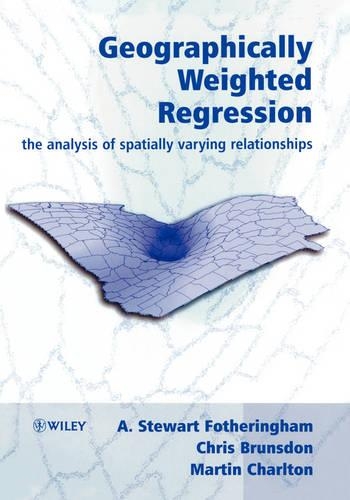 Бумажная книга «Geographically Weighted Regression: The Analysis of Spatially Varying Relationships», авторов А. Стюарт Фотерингем, Крис Брансдон, Мартин Чарльтон - фото №1
