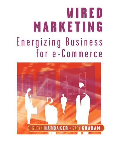 Паперова книга «Wired Marketing: Energizing Business for e-Commerce», авторів Гарі Грем, Гленн Хардейкер - фото №1