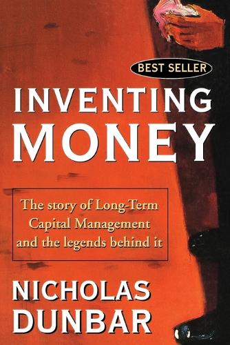 Бумажная книга «Inventing Money: The Story of Long-Term Capital Management and the Legends Behind It», автор Николас Данбар - фото №1