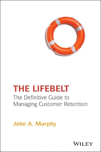 Бумажная книга «The Lifebelt: The Definitive Guide to Managing Customer Retention», автор Джон А. Мерфи - фото №1