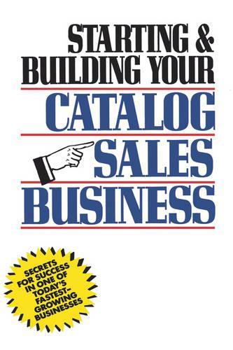 Бумажная книга «Starting and Building Your Catalog Sales Business: Secrets for Success in One of Today's Fastest-Growing Businesses», автор Герман Хольц - фото №1