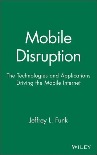 Бумажная книга «Mobile Disruption: The Technologies and Applications Driving the Mobile Internet», автор Джеффри Л. Фанк - фото №1