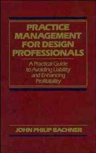 Паперова книга «Practice Management for Design Professionals: A Practical Guide to Avoiding Liability and Enhancing Profitability», автор Джон Філіп Бахнер - фото №1