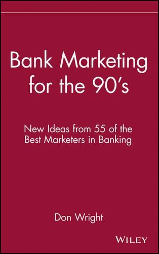 Бумажная книга «Bank Marketing for the 90's: New Ideas from 55 of the Best Marketers in Banking», автор Дон Райт - фото №1