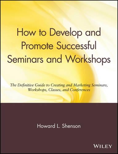 Бумажная книга «How to Develop and Promote Successful Seminars and Workshops: The Definitive Guide to Creating and Marketing Seminars, Workshops, Classes, and Conferences», автор Говард Л. Шенсон - фото №1