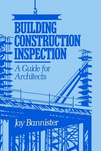 Бумажная книга «Building Construction Inspection: A Guide for Architects», автор Джей М. Баннистер - фото №1