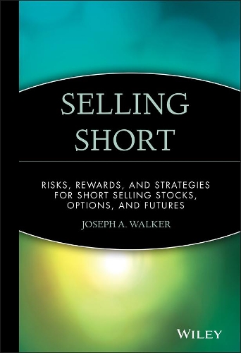 Бумажная книга «Selling Short: Risks, Rewards, and Strategies for Short Selling Stocks, Options, and Futures», автор Джозеф А. Уокер - фото №1