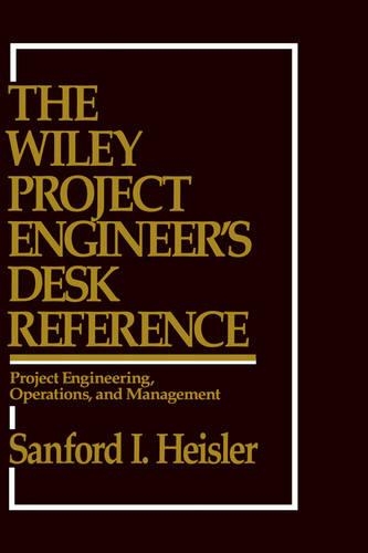 Бумажная книга «The Wiley Project Engineer's Desk Reference: Project Engineering, Operations, and Management», автор Сэнфорд И. Хейслер - фото №1