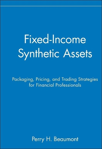 Бумажная книга «Fixed-Income Synthetic Assets: Packaging, Pricing, and Trading Strategies for Financial Professionals», автор Перри Х. Бомонт - фото №1
