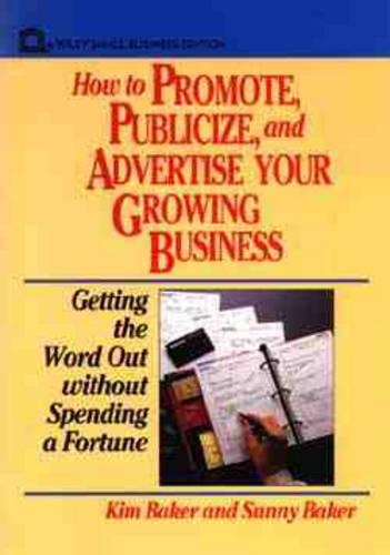 Бумажная книга «How to Promote, Publicize, and Advertise Your Growing Business: Getting the Word Out without Spending a Fortune», авторов Ким Бейкер, Санни Бейкер - фото №1