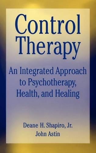Бумажная книга «Control Therapy: An Integrated Approach to Psychotherapy, Health, and Healing», авторов Дин Х. Шапиро, Джон А. Астин - фото №1