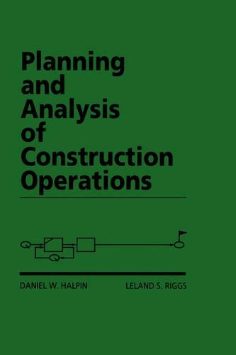 Бумажная книга «Planning and Analysis of Construction Operations», авторов Дэниел В. Халпин, Лиланд С. Риггс - фото №1